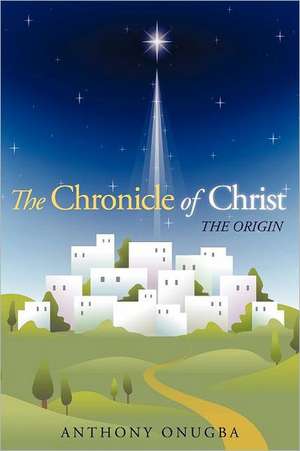 The Chronicle of Christ de Anthony Onugba