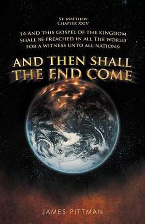 And Then Shall the End Come de James Pittman