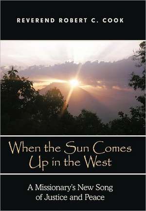 When the Sun Comes Up in the West de Rev Robert C. Cook