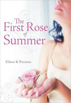 The First Rose of Summer de Eileen K. Parsons