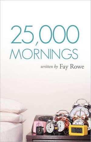 25,000 Mornings de Fay Rowe