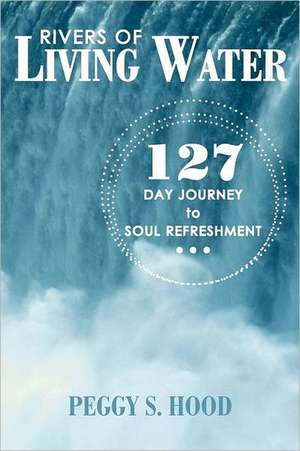 Rivers of Living Water de Peggy S. Hood