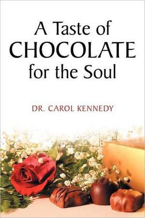 A Taste of Chocolate for the Soul de Carol Kennedy