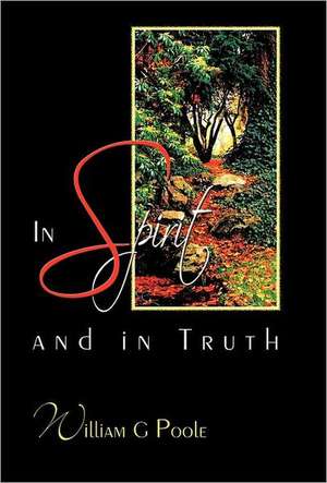 In Spirit and in Truth de William G. Poole