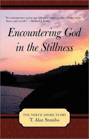 Encountering God in the Stillness de T. Alan Stumbo