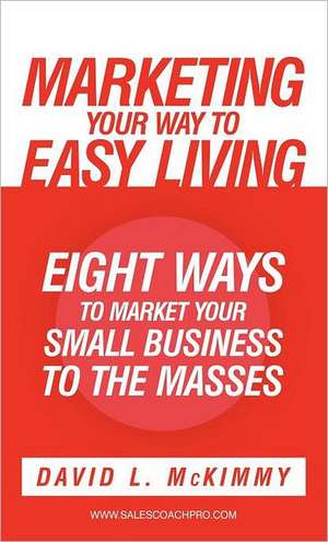 Marketing Your Way to Easy Living de David L. McKimmy