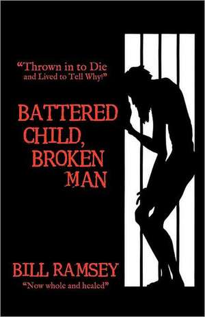 Battered Child, Broken Man de Bill Ramsey