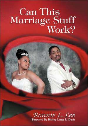 Can This Marriage Stuff Work? de Ronnie Lee