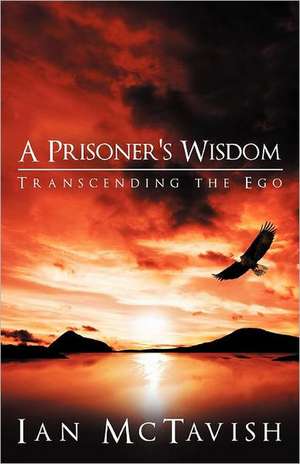 A Prisoner's Wisdom de Ian McTavish