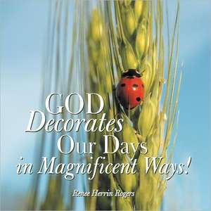 God Decorates Our Days in Magnificent Ways! de Renee Herrin Rogers