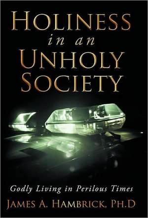 Holiness in an Unholy Society de James A. Hambrick Ph. D.