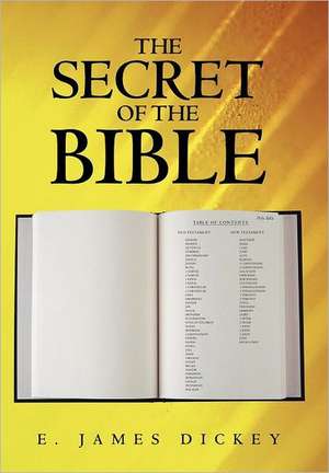 The Secret of the Bible de E. James Dickey