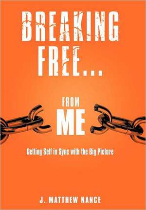 Breaking Free...from Me de J. Matthew Nance