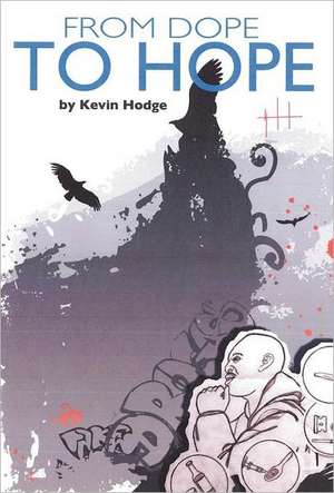 From Dope to Hope de Kevin Hodge