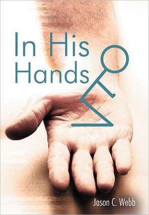 In His Hands de Jason C Webb