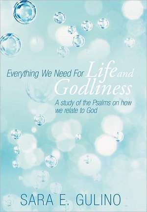 Everything We Need for Life and Godliness de Sara E. Gulino