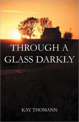 Through a Glass Darkly de Kay Thomann