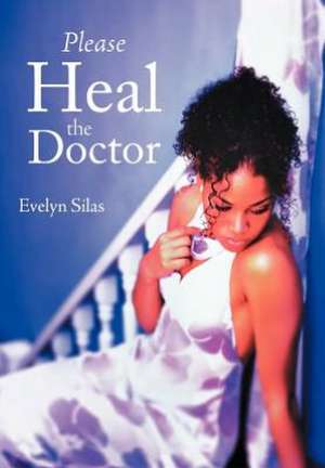 Please Heal the Doctor de Evelyn Silas