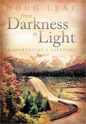 From Darkness to Light de Doug Leaf