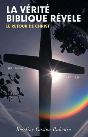 La Verite Biblique Revele de Roseline Gaston Rabouin