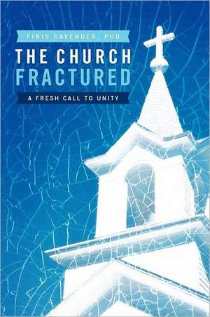 The Church Fractured de Finis Cavender Phd