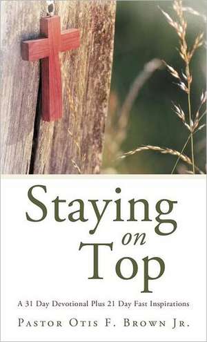 Staying on Top de Pastor Otis F. Brown Jr