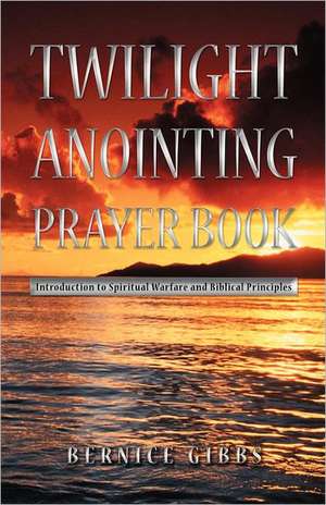 Twilight Anointing Prayer Book de Bernice Gibbs