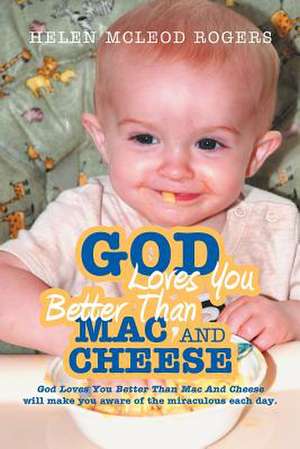 God Loves You Better Than Mac and Cheese de Rogers, Helen McLeod