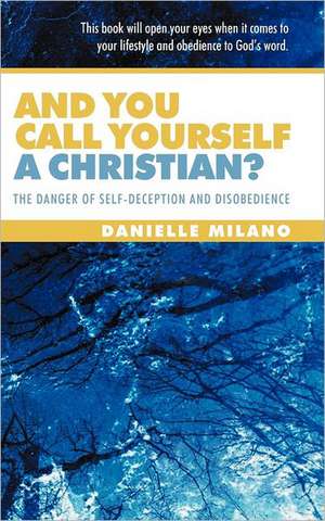 And You Call Yourself a Christian? de Danielle Milano