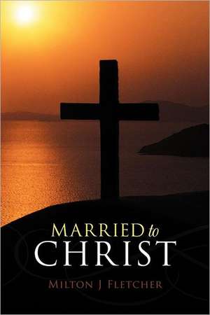 Married to Christ de Milton J. Fletcher