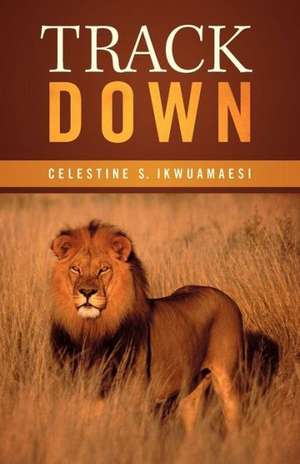 Track Down de Celestine S. Ikwuamaesi