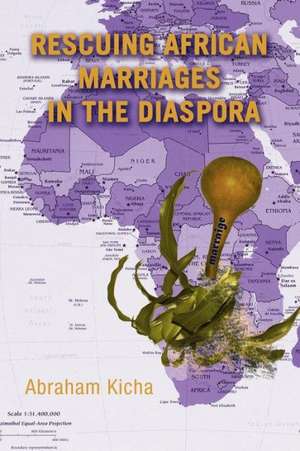 Rescuing African Marriages in the Diaspora de Abraham Kicha