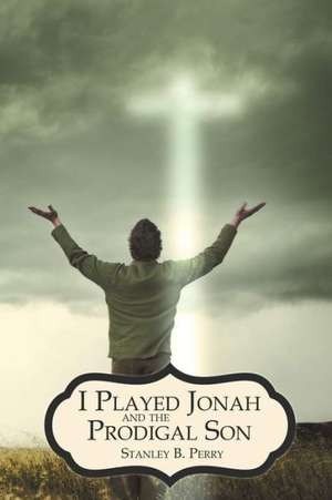 I Played Jonah and the Prodigal Son de Stanley B. Perry