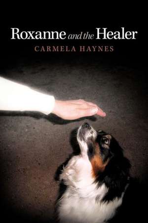 Roxanne and the Healer de Carmela Haynes