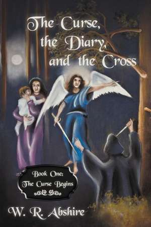 The Curse, the Diary and the Cross de W. R. Abshire