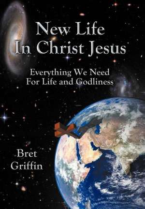 New Life in Christ Jesus de Bret Griffin