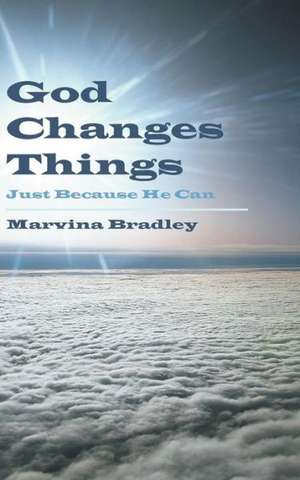 God Changes Things de Marvina Bradley