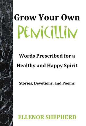 Grow Your Own Penicillin de Ellenor Shepherd