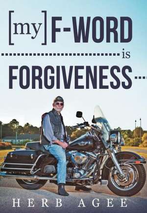 My F-Word Is Forgiveness de Herb Agee