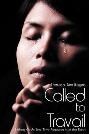 Called to Travail de Theresa Ann Reyna