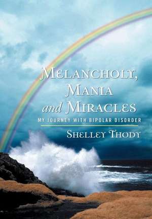 Melancholy, Mania and Miracles de Shelley Thody