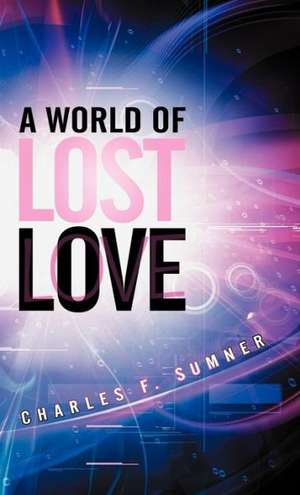 A World of Lost Love de Charles F. Sumner