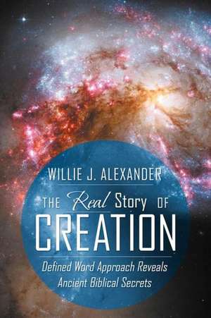 The Real Story of Creation de Willie J. Alexander