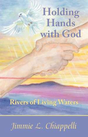 Holding Hands with God de Jimmie L. Chiappelli