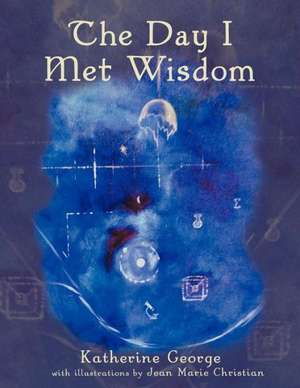 The Day I Met Wisdom de Katherine George