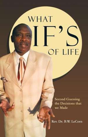 What If's of Life de Rev Dr B. W. Lecorn