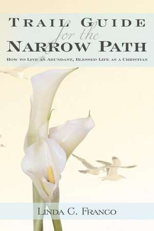 Trail Guide for the Narrow Path de Linda C. Franco