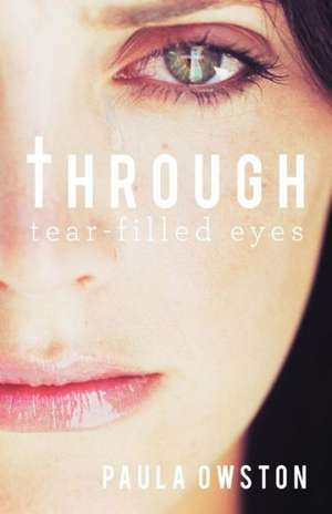 Through Tear-Filled Eyes de Paula Owston