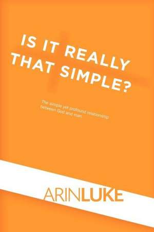 Is It Really That Simple? de Arin Luke