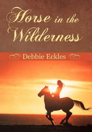 Horse in the Wilderness de Debbie Eckles